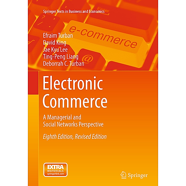 Electronic Commerce, Efraim Turban, David King, Jae Kyu Lee, Ting-Peng Liang, Deborrah C. Turban