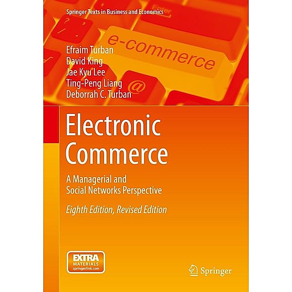 Electronic Commerce / Springer Texts in Business and Economics, Efraim Turban, David King, Jae Kyu Lee, Ting-Peng Liang, Deborrah C. Turban