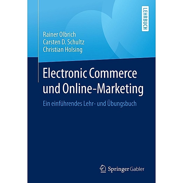Electronic Commerce und Online-Marketing, Rainer Olbrich, Carsten D. Schultz, Christian Holsing