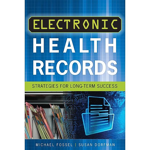 Electronic Health Records: Strategies for Long-Term Success, Michael Fossel