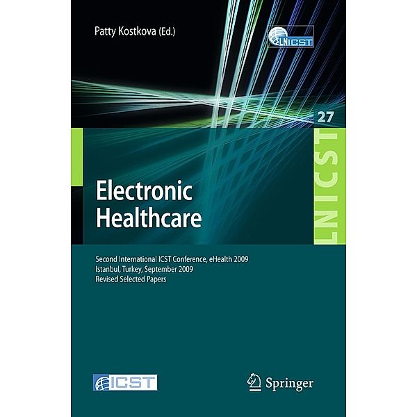 Electronic Healthcare / Lecture Notes of the Institute for Computer Sciences, Social Informatics and Telecommunications Engineering Bd.27, Nadine Blinn, Ann Ackaert, László Balkányi, Ayse Bener, Mustafa Bahceci