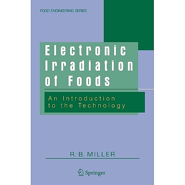 Electronic Irradiation of Foods / Food Engineering Series, R. B. Miller
