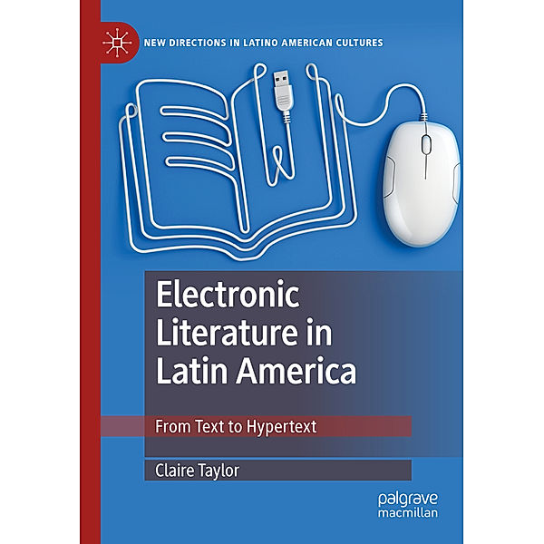 Electronic Literature in Latin America, Claire Taylor