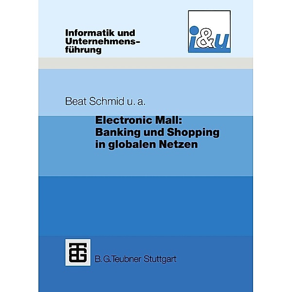 Electronic Mall: Banking und Shopping in globalen Netzen / Informatik und Unternehmensführung, Richard Dratva, Christoph Kuhn, Paul Mausberg, Hans Meli, Hans-Dieter Zimmermann