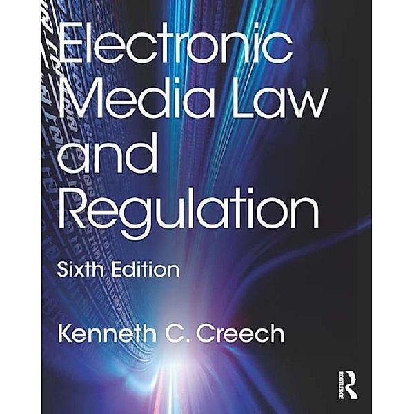 Electronic Media Law and Regulation, Kenneth C. Creech