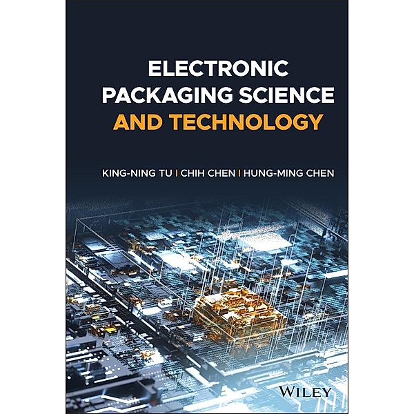 Electronic Packaging Science and Technology, King-Ning Tu, Chih Chen, Hung-Ming Chen