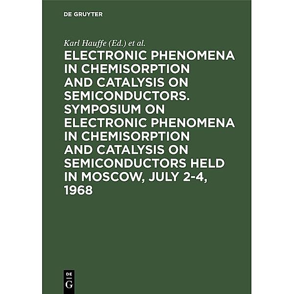 Electronic phenomena in chemisorption and catalysis on semiconductors. Symposium on Electronic Phenomena in Chemisorption and Catalysis on Semiconductors held in Moscow, July 2-4, 1968