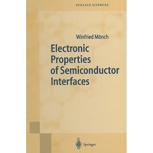 Electronic Properties of Semiconductor Interfaces / Springer Series in Surface Sciences Bd.43, Winfried Mönch