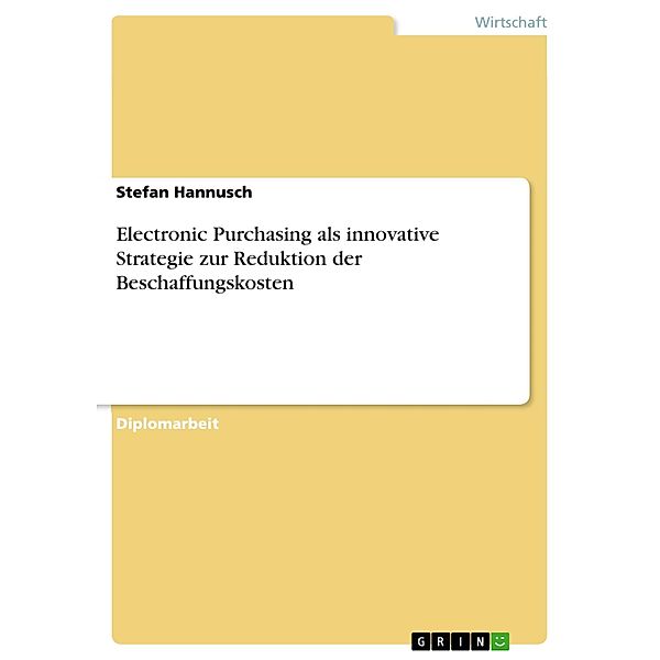 Electronic Purchasing als innovative Strategie zur Reduktion der Beschaffungskosten, Stefan Hannusch