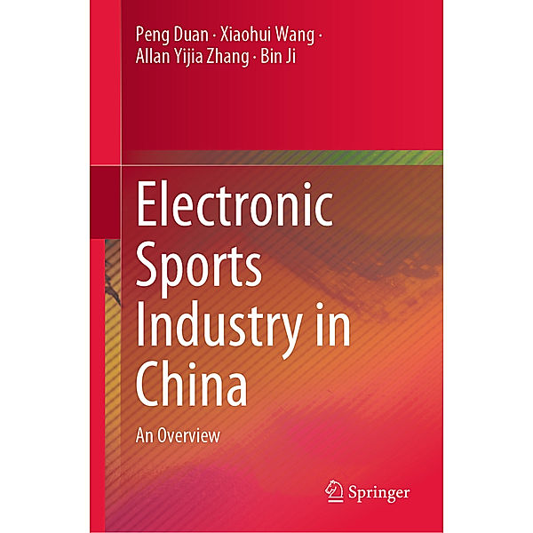 Electronic Sports Industry in China, Peng Duan, Xiaohui Wang, Allan Yijia Zhang, Bin Ji