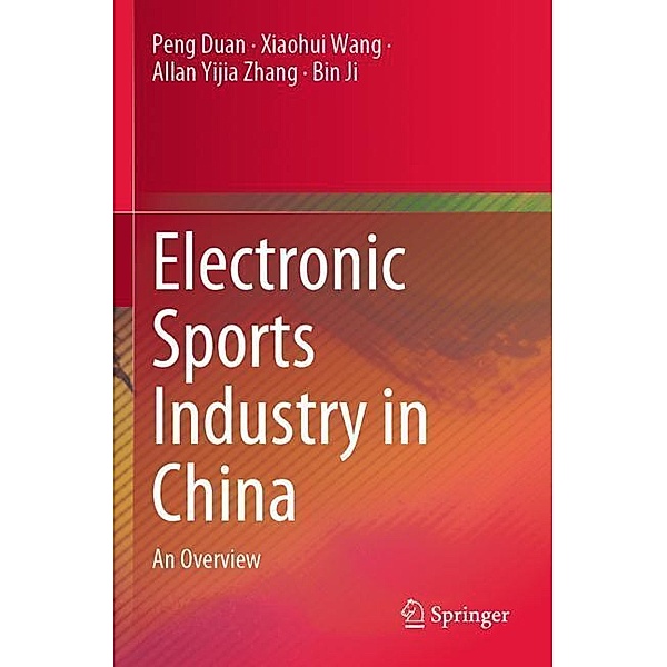 Electronic Sports Industry in China, Peng Duan, Xiaohui Wang, Allan Yijia Zhang, Bin Ji