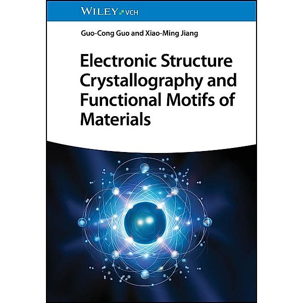 Electronic Structure Crystallography and Functional Motifs of Materials, Guo-Cong Guo, Xiao-Ming Jiang