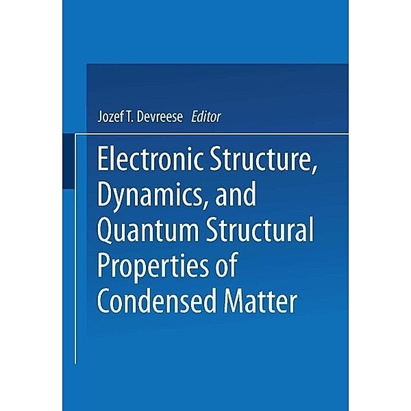 Electronic Structure, Dynamics, and Quantum Structural Properties of Condensed Matter, Jozef T. Devreese, Piet Van Camp