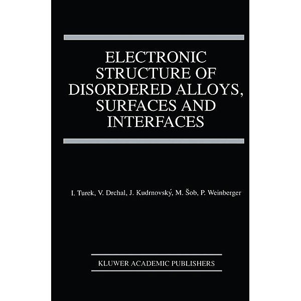 Electronic Structure of Disordered Alloys, Surfaces and Interfaces, Ilja Turek, Václav Drchal, Peter Weinberger, Mojmír Sob, Josef Kudrnovský