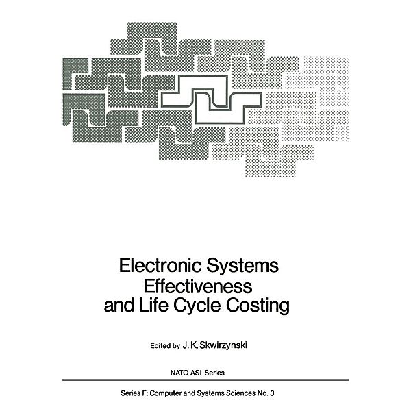 Electronic Systems Effectiveness and Life Cycle Costing / NATO ASI Subseries F: Bd.3
