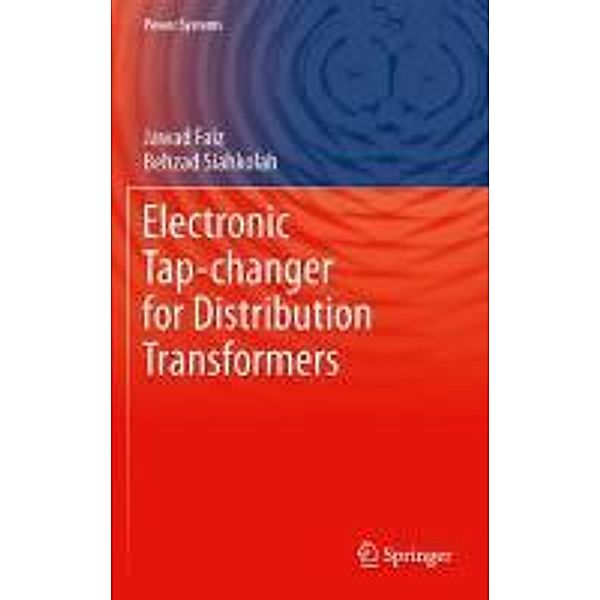 Electronic Tap-changer for Distribution Transformers / Power Systems Bd.2, Jawad Faiz, Behzad Siahkolah