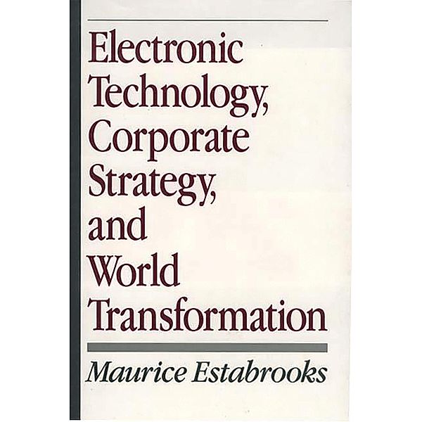 Electronic Technology, Corporate Strategy, and World Transformation, Maurice Estabrooks