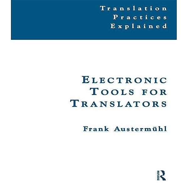 Electronic Tools for Translators / Translation Practices Explained, Frank Austermuhl