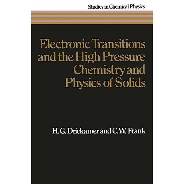 Electronic Transitions and the High Pressure Chemistry and Physics of Solids / Studies in Chemical Physics, H. G. Drickamer, C. W. Frank