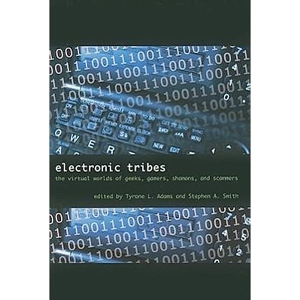 Electronic Tribes: The Virtual Worlds of Geeks, Gamers, Shamans, and Scammers