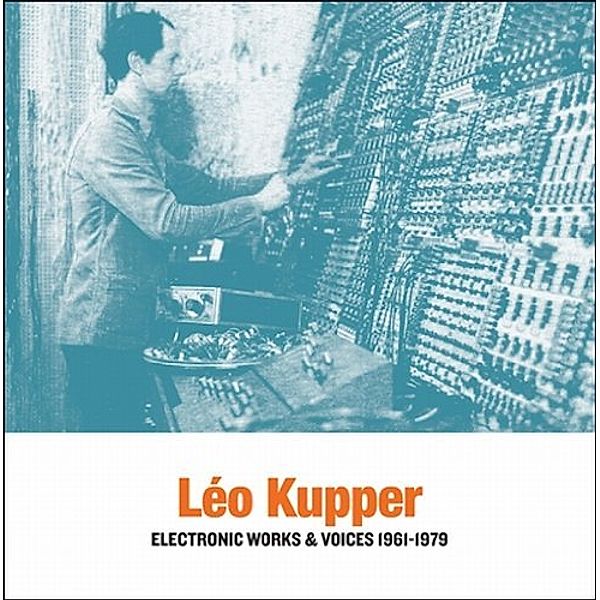 Electronic Works & Voices 1961-1979 (2LP), Leo Kupper