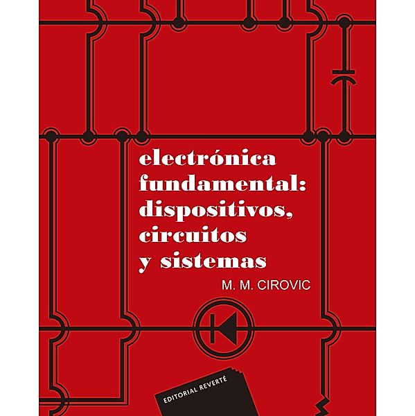 Electrónica fundamental: dispositivos, circuitos y sistemas, Michael M. Cirovic