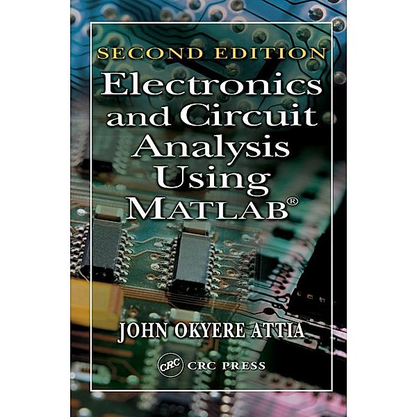 Electronics and Circuit Analysis Using MATLAB, John Okyere Attia