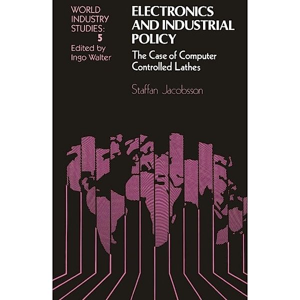 Electronics and Industrial Policy / World Industry Studies Bd.5, Staffan Jacobsson