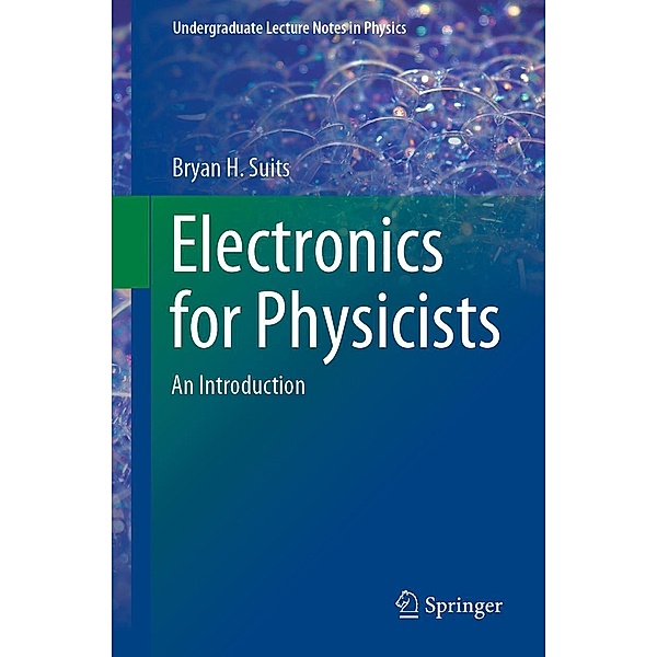 Electronics for Physicists / Undergraduate Lecture Notes in Physics, Bryan H. Suits