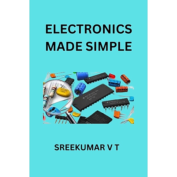 Electronics Made Simple, Sreekumar V T