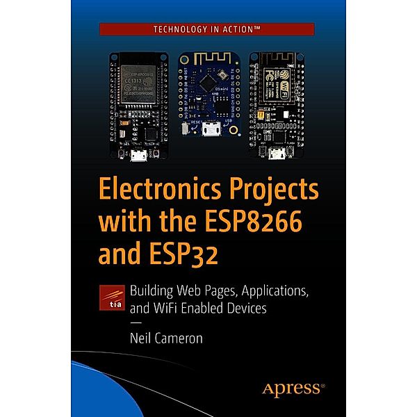 Electronics Projects with the ESP8266 and ESP32, Neil Cameron