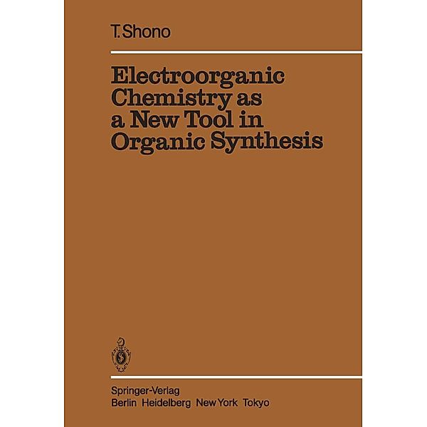 Electroorganic Chemistry as a New Tool in Organic Synthesis / Reactivity and Structure: Concepts in Organic Chemistry Bd.20, Tatsuya Shono