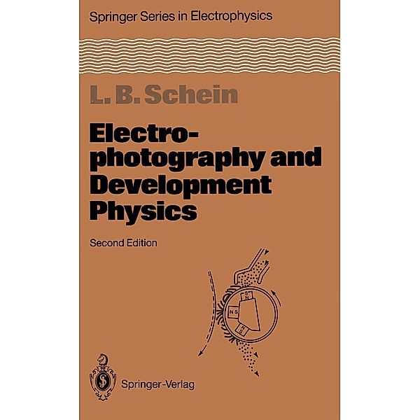 Electrophotography and Development Physics / Springer Series in Electronics and Photonics Bd.14, Lawrence B. Schein