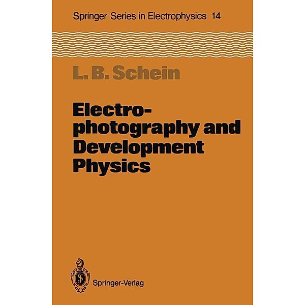 Electrophotography and Development Physics / Springer Series in Electronics and Photonics Bd.14, Lawrence B. Schein