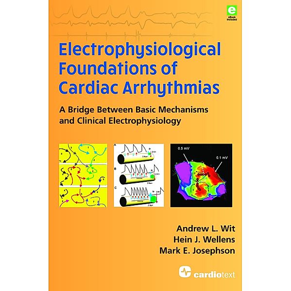 Electrophysiological Foundations of Cardiac Arrhythmias, Andrew L. Wit, Hein J. Wellens, Mark E. Josephson
