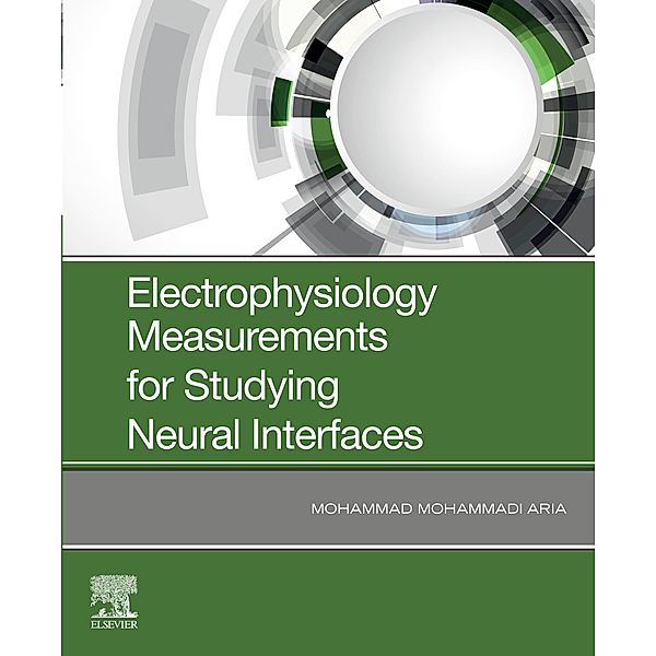 Electrophysiology Measurements for Studying Neural Interfaces, Mohammad M. Aria