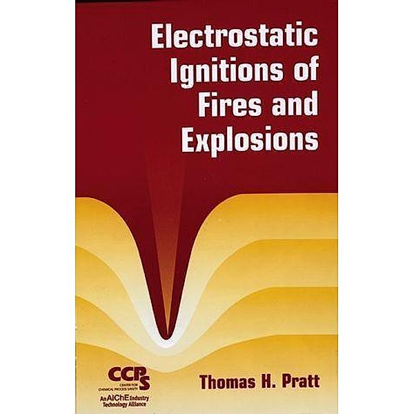 Electrostatic Ignitions of Fires and Explosions, Thomas H. Pratt