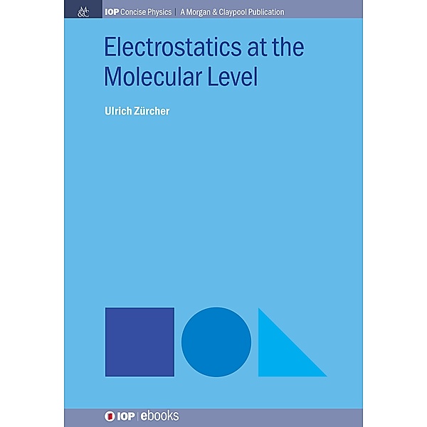 Electrostatics at the Molecular Level / IOP Concise Physics, Ulrich Zürcher