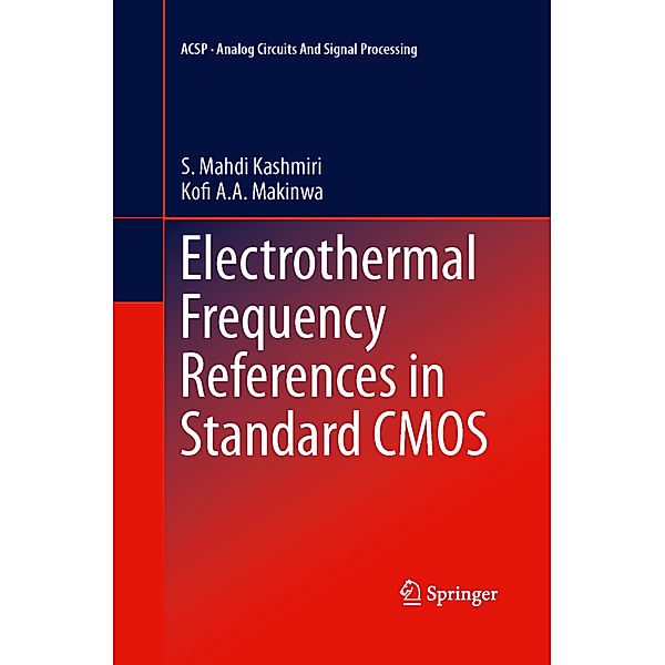 Electrothermal Frequency References in Standard CMOS, S. Mahdi Kashmiri, Kofi A. A. Makinwa