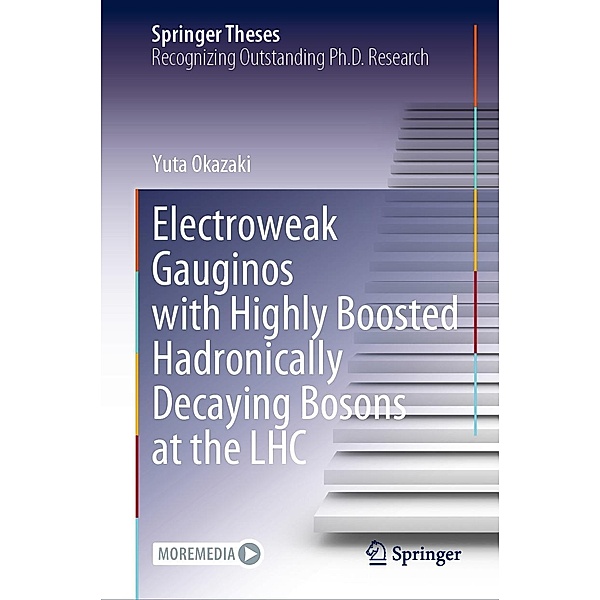 Electroweak Gauginos with Highly Boosted Hadronically Decaying Bosons at the LHC / Springer Theses, Yuta Okazaki