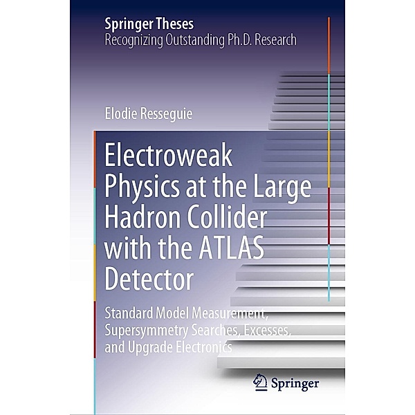 Electroweak Physics at the Large Hadron Collider with the ATLAS Detector / Springer Theses, Elodie Resseguie