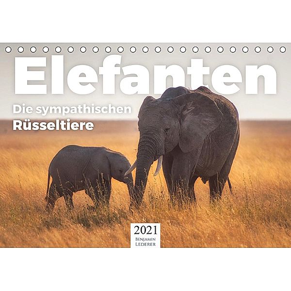 Elefanten - Die sympathischen Rüsseltiere (Tischkalender 2021 DIN A5 quer), Benjamin Lederer