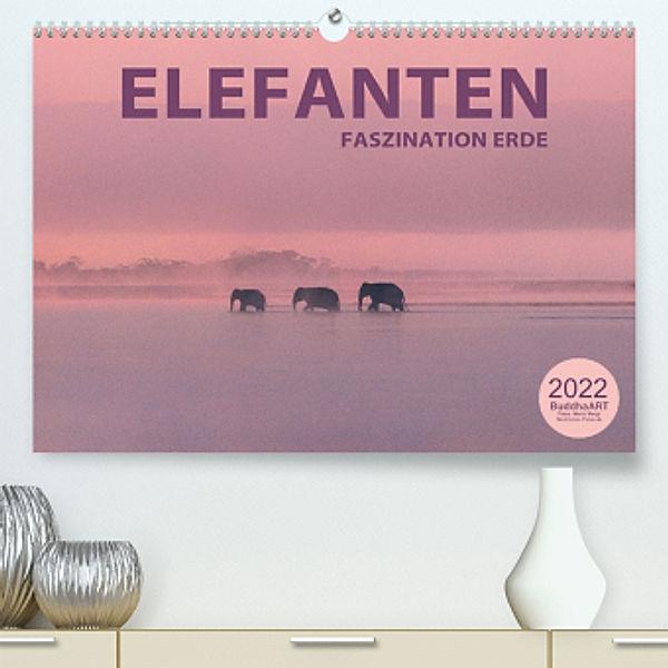 ELEFANTEN - Faszination Erde (Premium, hochwertiger DIN A2 Wandkalender 2022, Kunstdruck in Hochglanz), BuddhaART