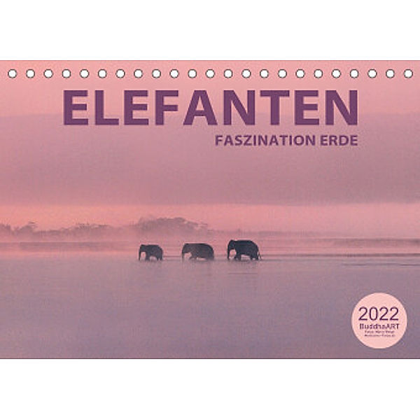 ELEFANTEN - Faszination Erde (Tischkalender 2022 DIN A5 quer), BuddhaART