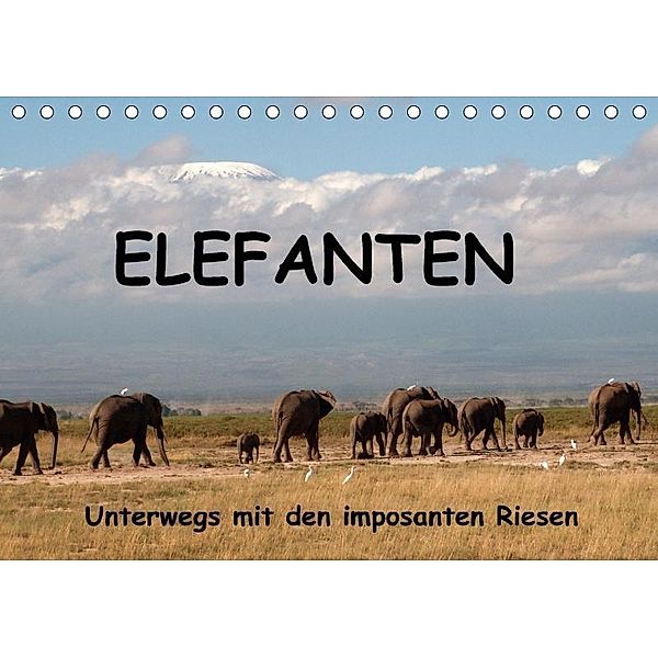 Elefanten - Unterwegs mit den imposanten Riesen (Tischkalender 2017 DIN A5 quer), Susan Michel