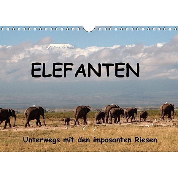 Elefanten - Unterwegs mit den imposanten Riesen (Wandkalender 2018 DIN A4 quer) Dieser erfolgreiche Kalender wurde diese, Susan MIchel