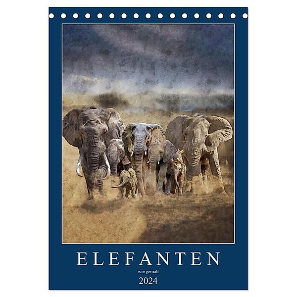 Elefanten - wie gemalt (Tischkalender 2024 DIN A5 hoch), CALVENDO Monatskalender, Doris Jachalke