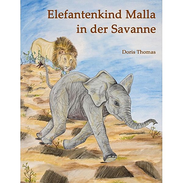 Elefantenkind Malla in der Savanne, Doris Thomas