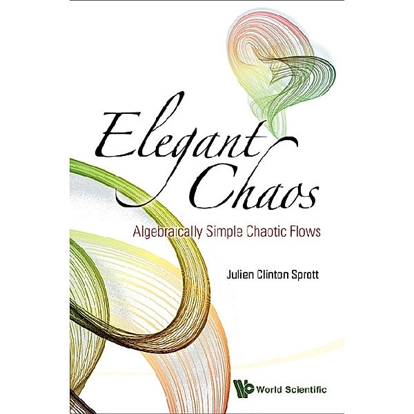 Elegant Chaos: Algebraically Simple Chaotic Flows, Julien Clinton Sprott