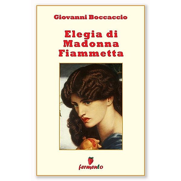 Elegia di Madonna Fiammetta / Classici della letteratura e narrativa senza tempo Bd.1, Giovanni Boccaccio